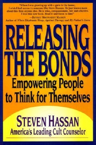 Releasing the Bonds Empowering People to Think for Themselves by Steven Hassan